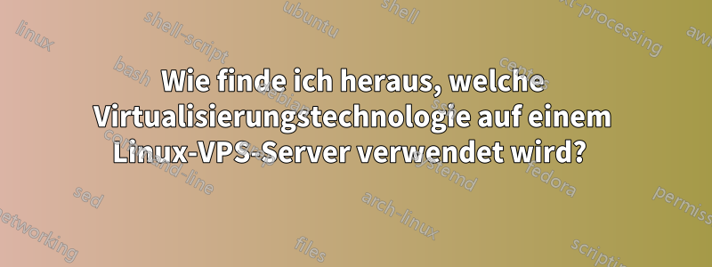 Wie finde ich heraus, welche Virtualisierungstechnologie auf einem Linux-VPS-Server verwendet wird? 