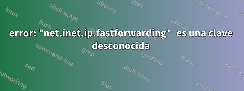 error: "net.inet.ip.fastforwarding" es una clave desconocida