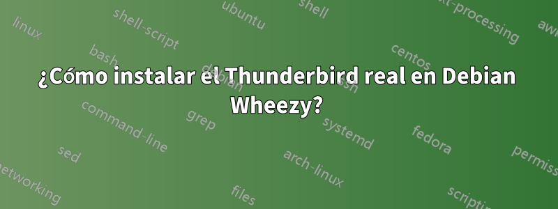 ¿Cómo instalar el Thunderbird real en Debian Wheezy?