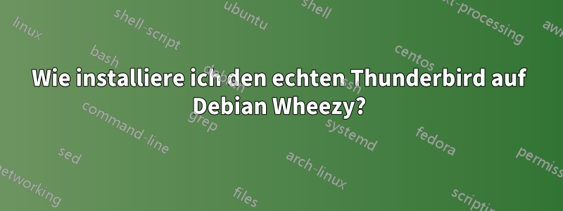 Wie installiere ich den echten Thunderbird auf Debian Wheezy?