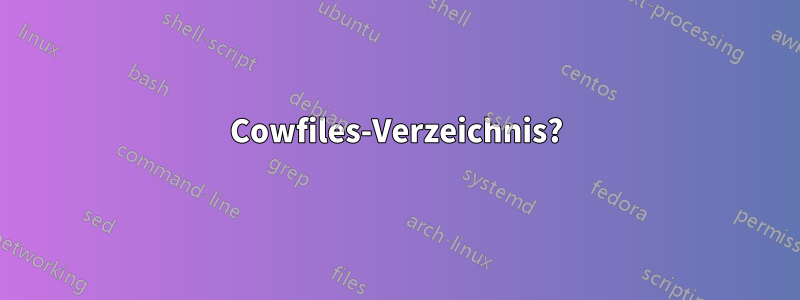 Cowfiles-Verzeichnis?