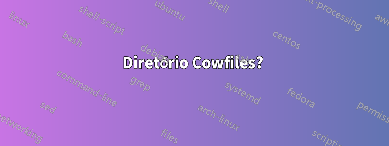 Diretório Cowfiles?