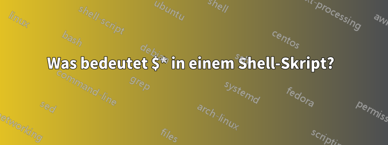 Was bedeutet $* in einem Shell-Skript? 