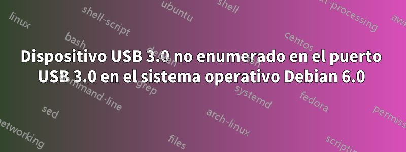 Dispositivo USB 3.0 no enumerado en el puerto USB 3.0 en el sistema operativo Debian 6.0