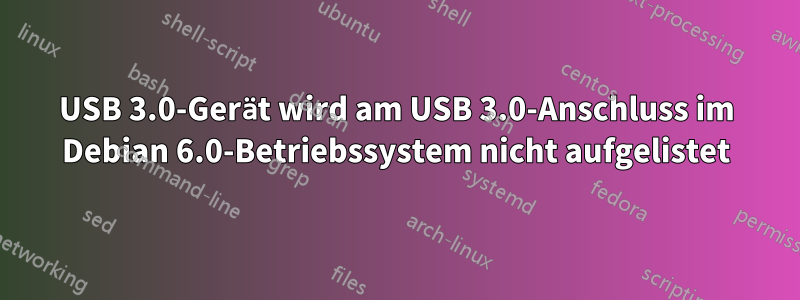 USB 3.0-Gerät wird am USB 3.0-Anschluss im Debian 6.0-Betriebssystem nicht aufgelistet