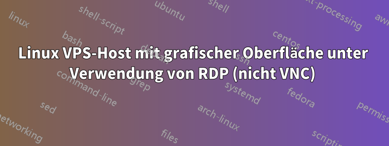 Linux VPS-Host mit grafischer Oberfläche unter Verwendung von RDP (nicht VNC)