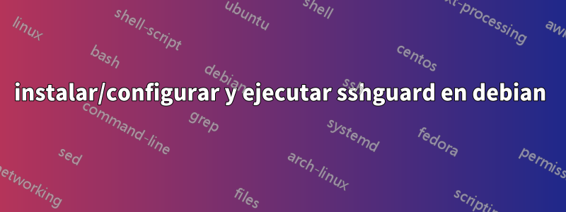 instalar/configurar y ejecutar sshguard en debian