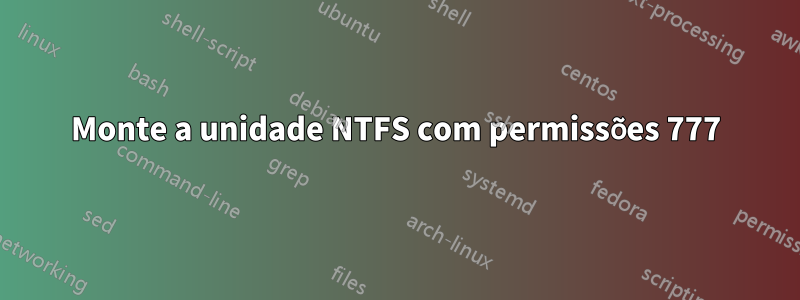 Monte a unidade NTFS com permissões 777