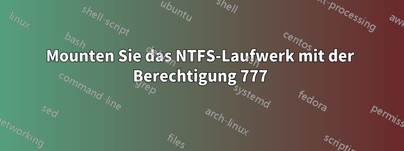 Mounten Sie das NTFS-Laufwerk mit der Berechtigung 777