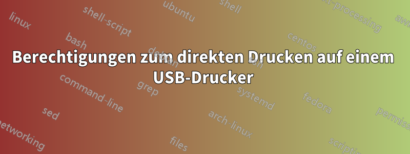 Berechtigungen zum direkten Drucken auf einem USB-Drucker