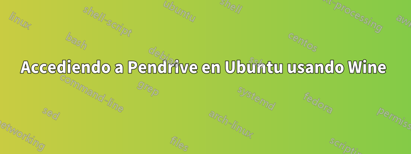 Accediendo a Pendrive en Ubuntu usando Wine