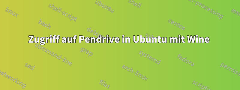 Zugriff auf Pendrive in Ubuntu mit Wine