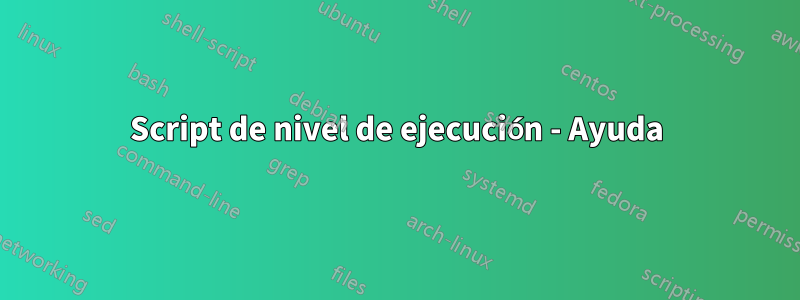 Script de nivel de ejecución - Ayuda