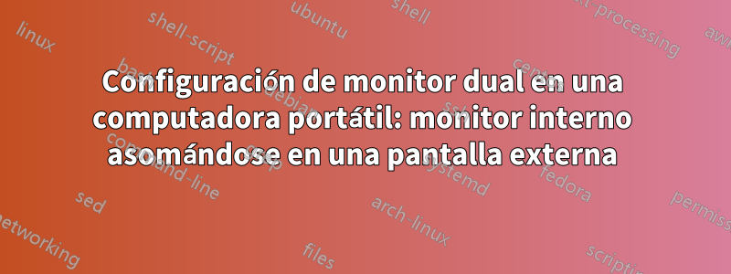 Configuración de monitor dual en una computadora portátil: monitor interno asomándose en una pantalla externa