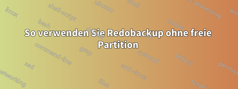 So verwenden Sie Redobackup ohne freie Partition