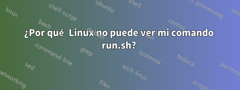 ¿Por qué Linux no puede ver mi comando run.sh?