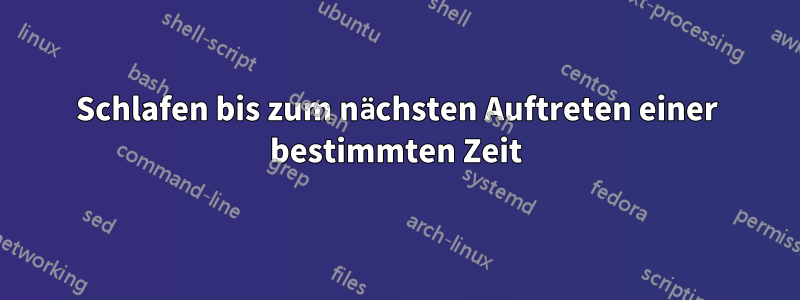 Schlafen bis zum nächsten Auftreten einer bestimmten Zeit