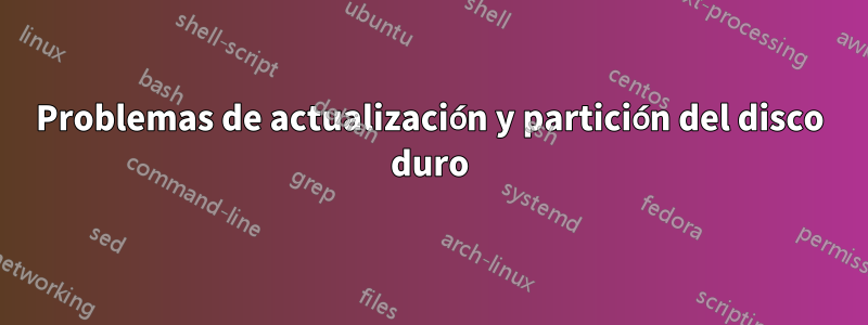 Problemas de actualización y partición del disco duro