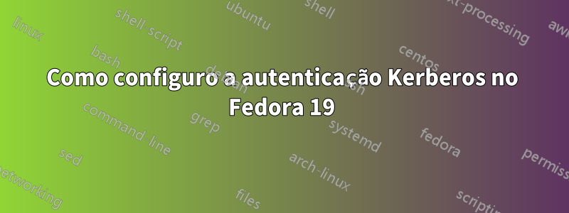 Como configuro a autenticação Kerberos no Fedora 19