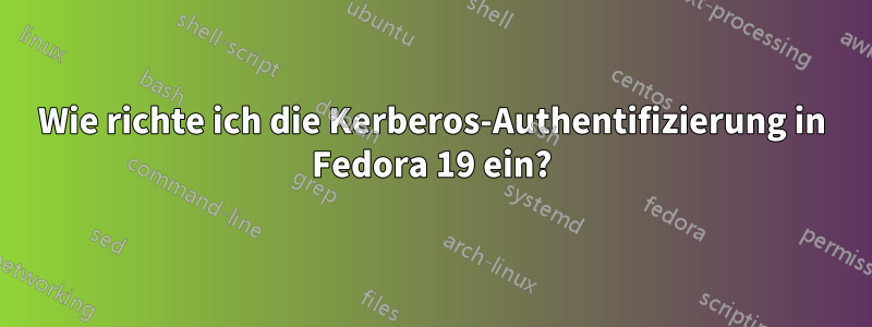 Wie richte ich die Kerberos-Authentifizierung in Fedora 19 ein?