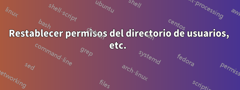 Restablecer permisos del directorio de usuarios, etc. 