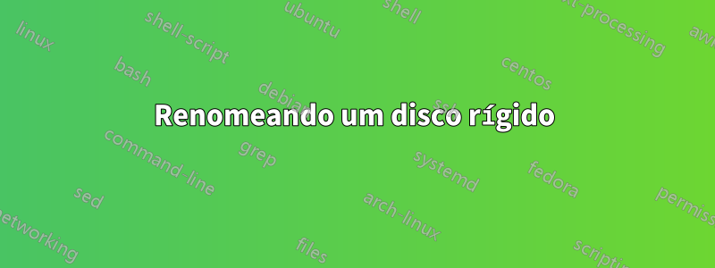 Renomeando um disco rígido