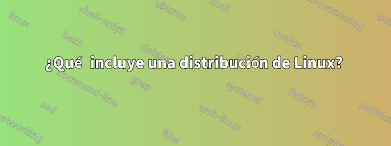 ¿Qué incluye una distribución de Linux?