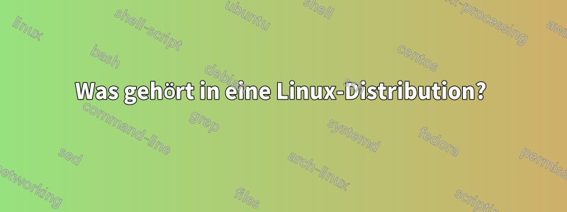 Was gehört in eine Linux-Distribution?