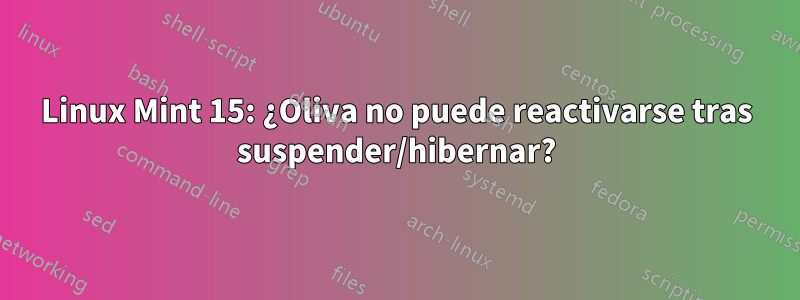 Linux Mint 15: ¿Oliva no puede reactivarse tras suspender/hibernar?