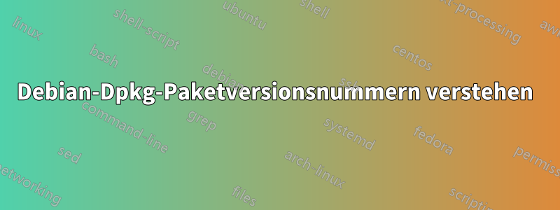 Debian-Dpkg-Paketversionsnummern verstehen 