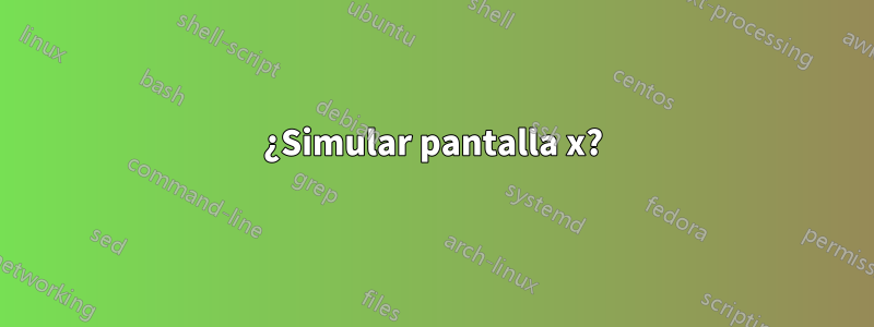 ¿Simular pantalla x?