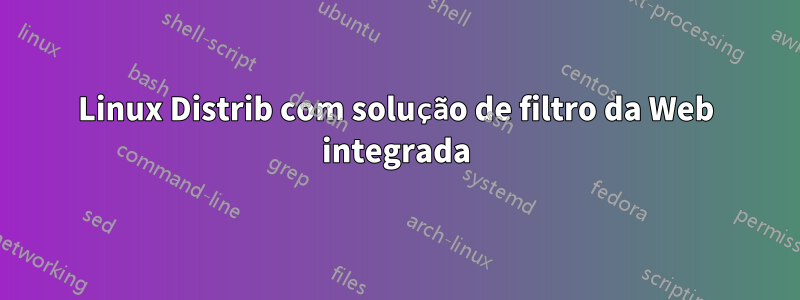 Linux Distrib com solução de filtro da Web integrada