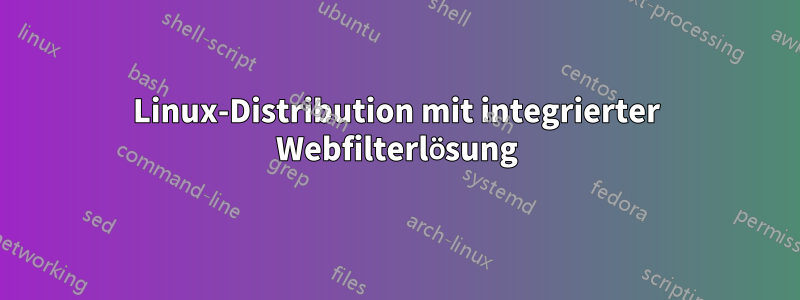 Linux-Distribution mit integrierter Webfilterlösung