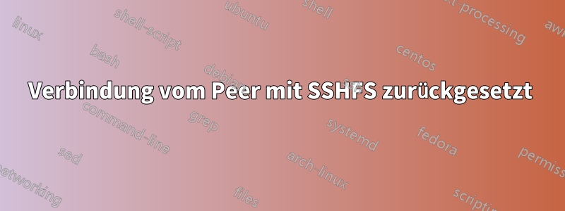 Verbindung vom Peer mit SSHFS zurückgesetzt