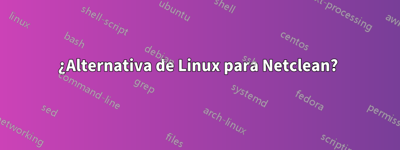 ¿Alternativa de Linux para Netclean?