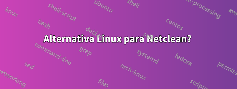 Alternativa Linux para Netclean?