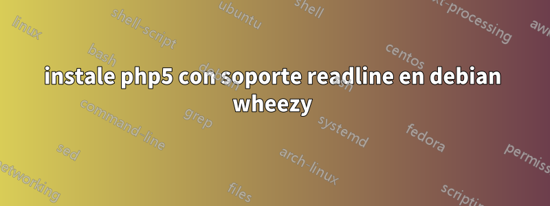 instale php5 con soporte readline en debian wheezy