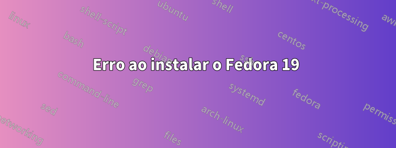 Erro ao instalar o Fedora 19
