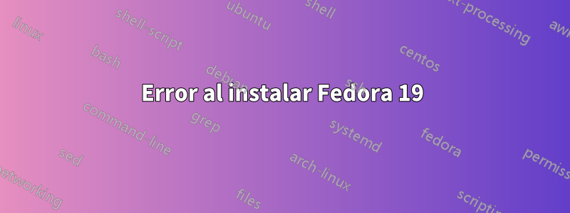 Error al instalar Fedora 19