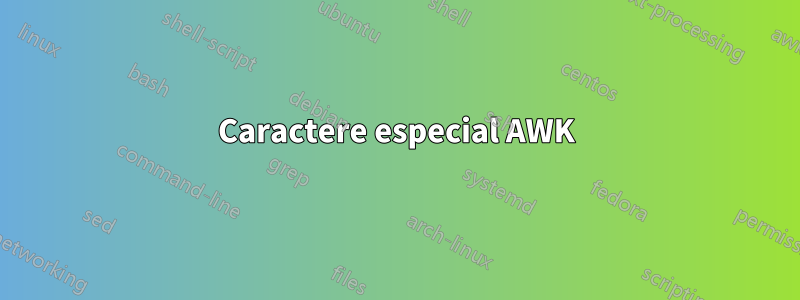 Caractere especial AWK