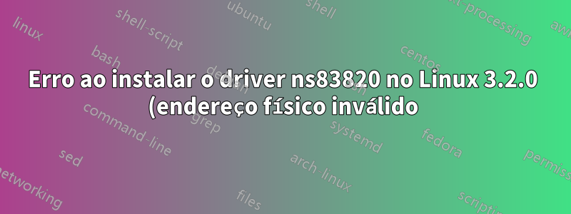 Erro ao instalar o driver ns83820 no Linux 3.2.0 (endereço físico inválido)