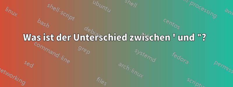 Was ist der Unterschied zwischen ' und "? 