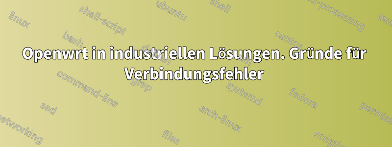 Openwrt in industriellen Lösungen. Gründe für Verbindungsfehler
