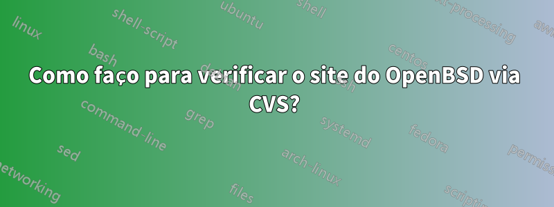 Como faço para verificar o site do OpenBSD via CVS?