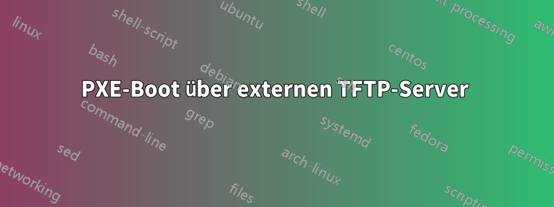 PXE-Boot über externen TFTP-Server