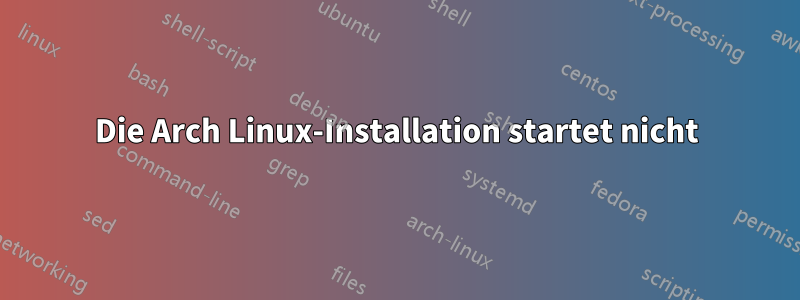 Die Arch Linux-Installation startet nicht