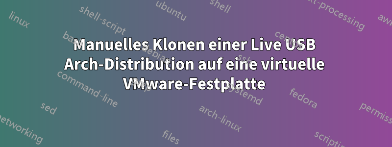 Manuelles Klonen einer Live USB Arch-Distribution auf eine virtuelle VMware-Festplatte