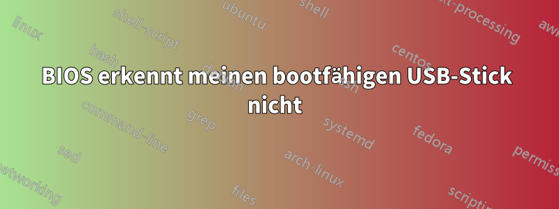 BIOS erkennt meinen bootfähigen USB-Stick nicht 