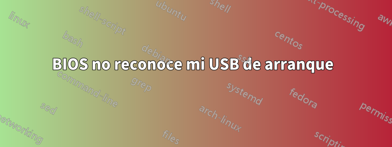 BIOS no reconoce mi USB de arranque 