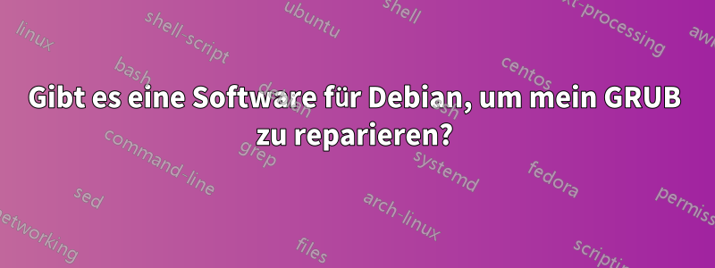 Gibt es eine Software für Debian, um mein GRUB zu reparieren?